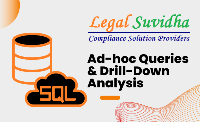 Ad-hoc Queries & Drill-Down Analysis - Legal Suvidha Providers
