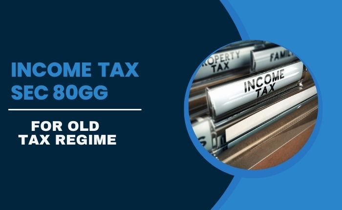 Income Tax Sec 80GG for Old Tax Regime FY 2023-24