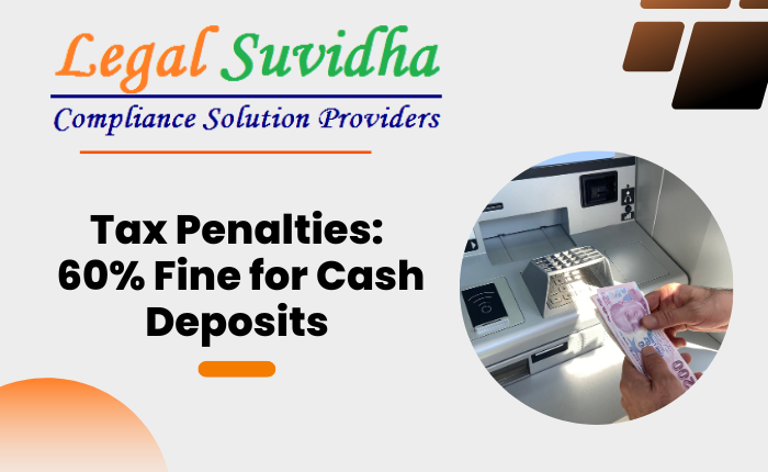 Penalties: 60% Fine for Cash Deposits