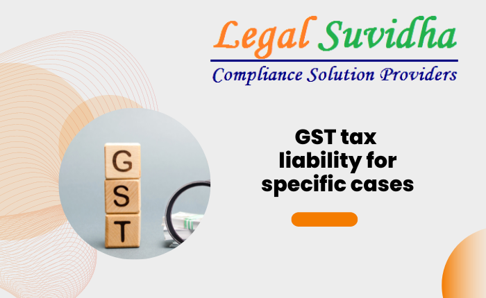 GST tax liability for specific cases