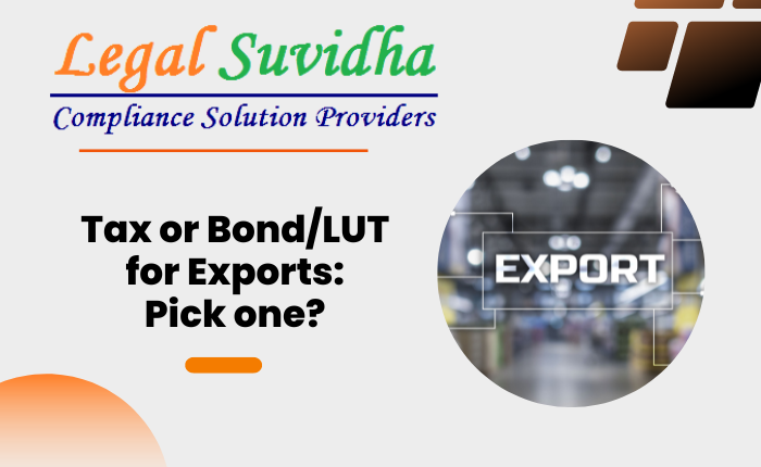 Taxes or Bond/LUT for Exports: Pick one?