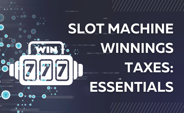 Slot Machine Winnings Taxes: Essentials