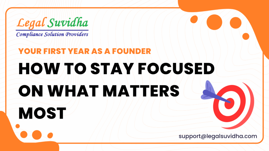 Your First Year as a Founder – How to Stay Focused on What Matters Most