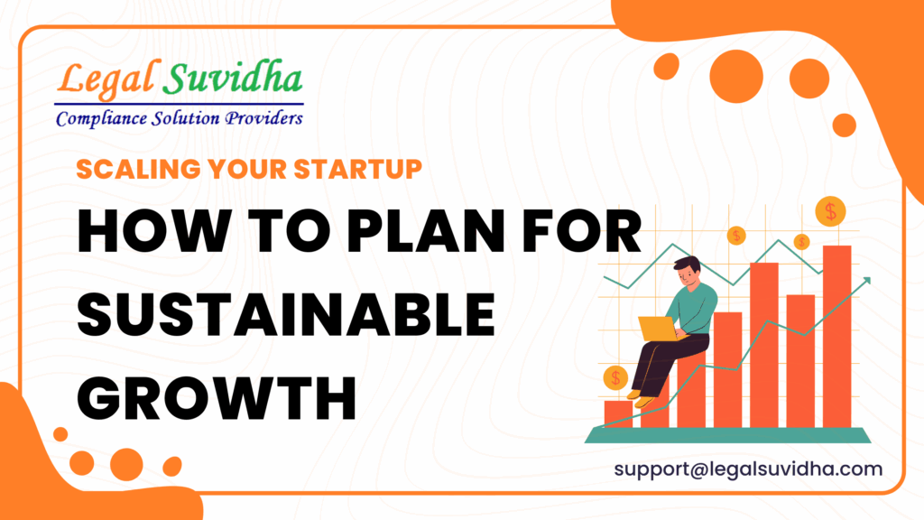 Scaling Your Startup: How to Plan for Sustainable Growth