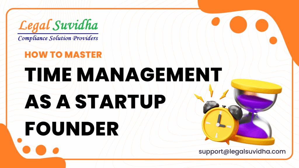 How to Master Time Management as a Startup Founder