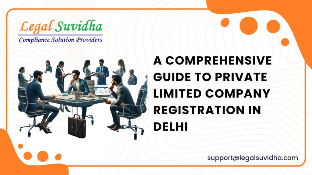 A Comprehensive Guide to Private Limited Company Registration in Delhi