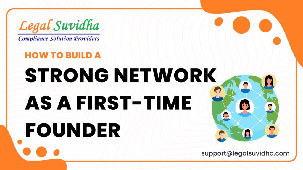 How to Build a Strong Network as a First-Time Founder