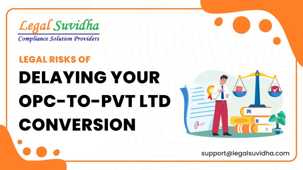 Legal Risks of Delaying Your OPC-to-Pvt Ltd Conversion