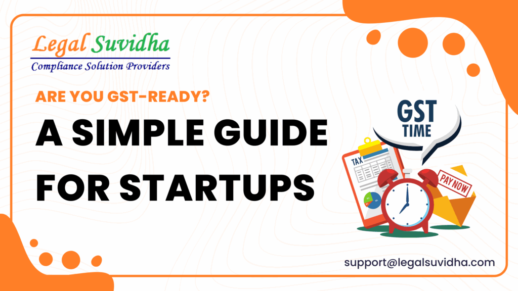 Are You GST-Ready? A Simple Guide for Startups