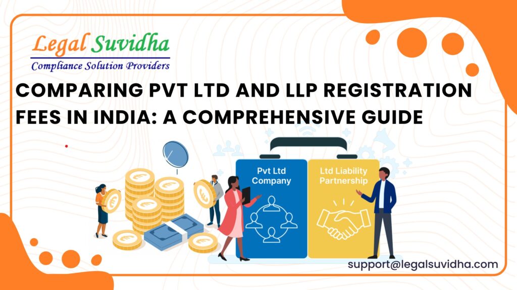 Comparing Pvt Ltd and LLP Registration Fees in India: A Comprehensive Guide