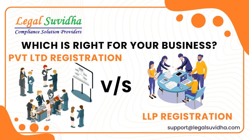 LLP Registration vs. Pvt Ltd: Which is Right for Your Business?
