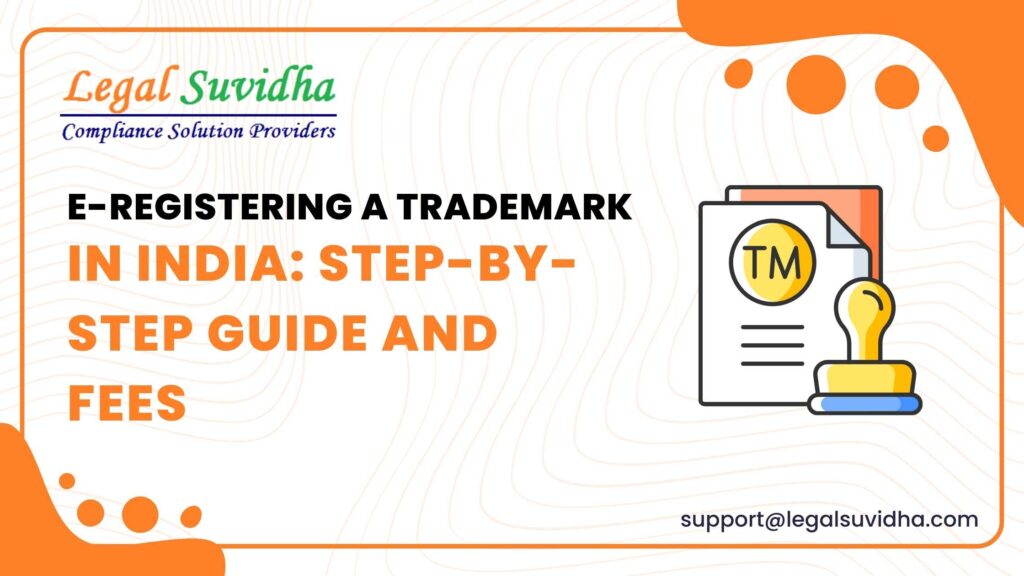 E-Registering a Trademark in India: Step-by-step Guide and Fees